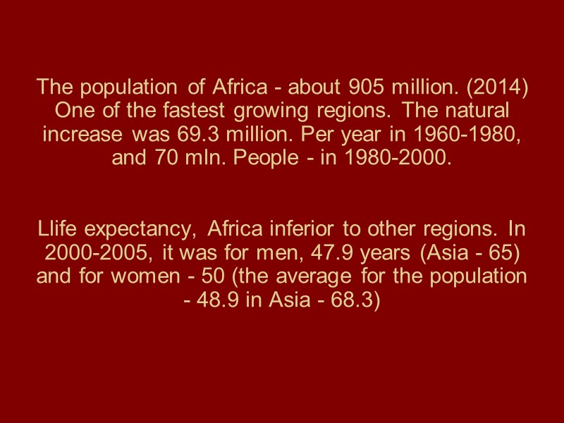 The population of Africa - about 905 million. (2014) One of the fastest growing